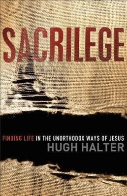 Vorderes Coverbild Sacrilege: Finding Life in the Unorthodox Ways of Jesus