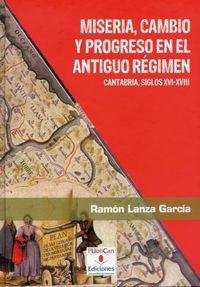 Vorderes Coverbild Miseria, cambio y progreso en el Antiguo Régimen : Cantabria, siglos XVI-XVIII