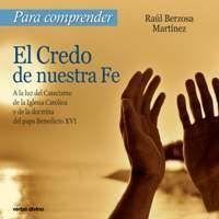 Vorderes Coverbild Para comprender el credo de nuestra fe : a la luz del catecismo de la Iglesia Católica y de la doctrina del Papa Benedicto XVI