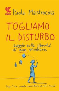 Vorderes Coverbild Togliamo il disturbo. Saggio sulla libertà di non studiare