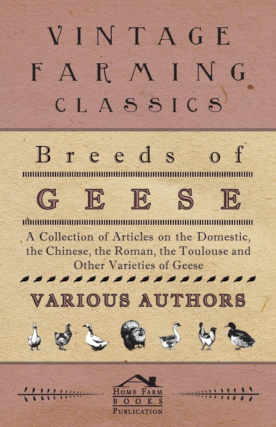 Vorderes Coverbild Breeds of Geese - A Collection of Articles on the Domestic, the Chinese, the Roman, the Toulouse and Other Varieties of Geese
