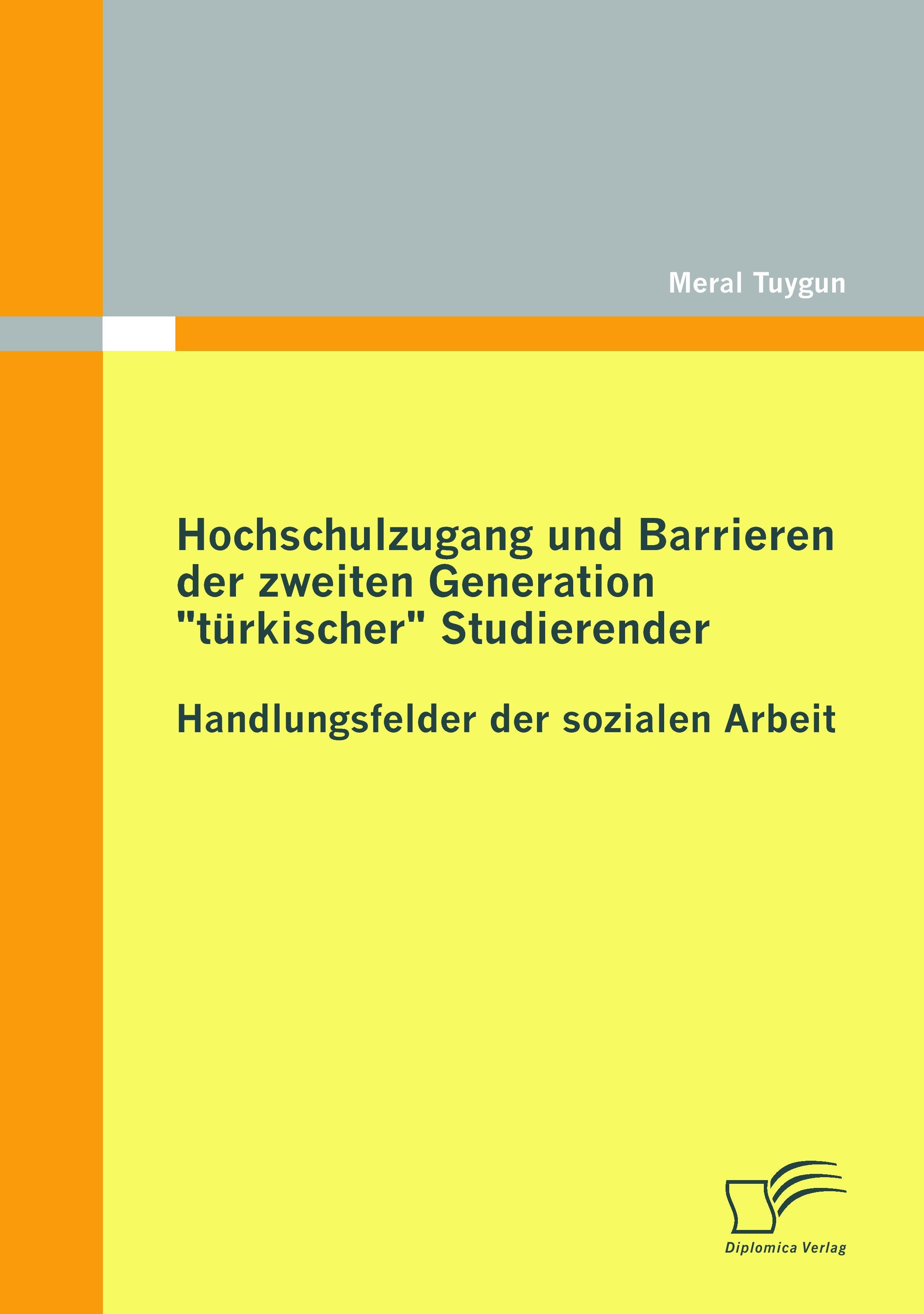 Vorderes Coverbild Hochschulzugang und Barrieren der zweiten Generation "türkischer" Studierender - Handlungsfelder der sozialen Arbeit