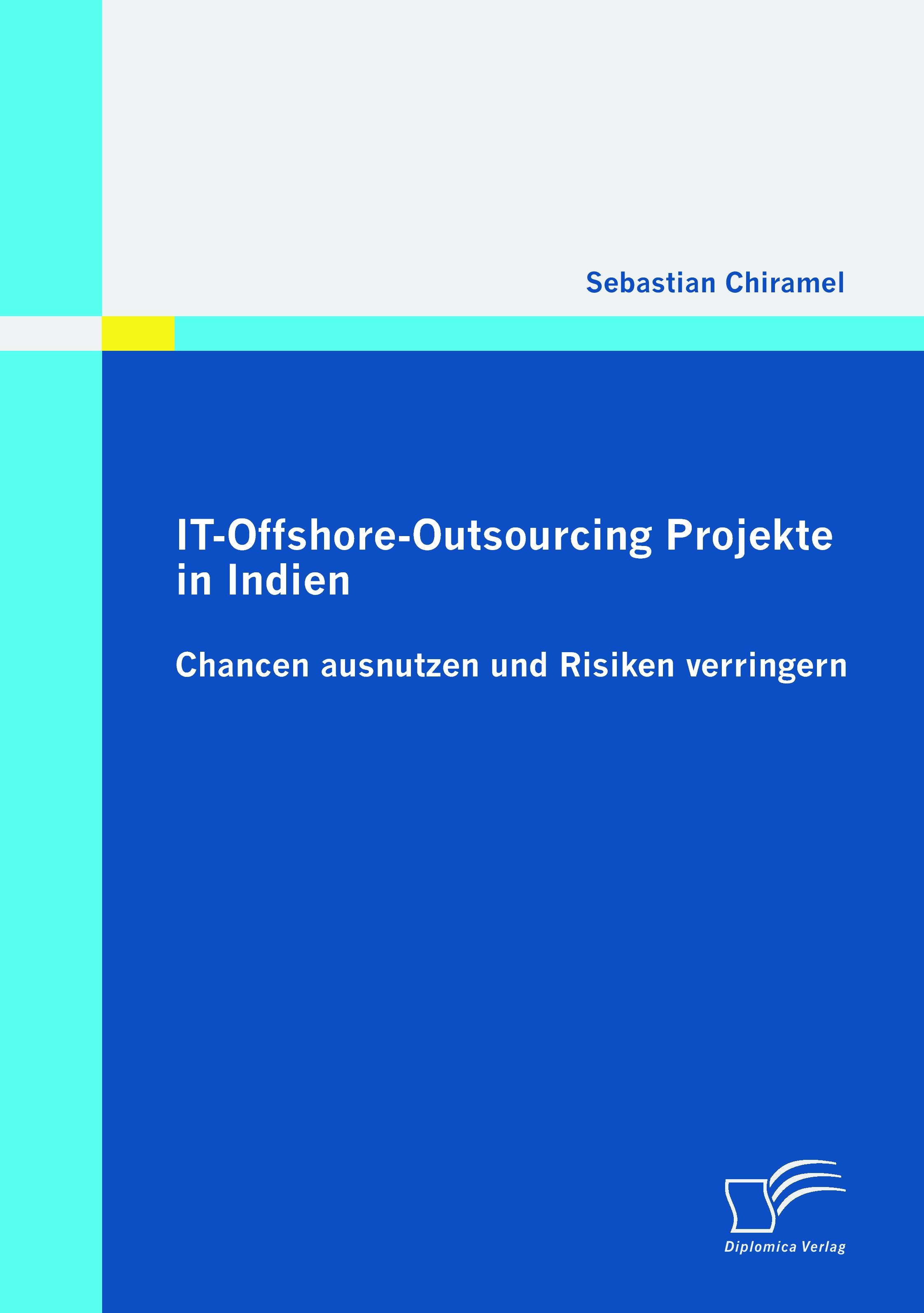 Vorderes Coverbild IT-Offshore-Outsourcing Projekte in Indien - Chancen ausnutzen und Risiken verringern
