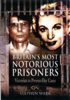 Vorderes Coverbild Britain's Most Notorious Prisoners: Victorian to Present-day Cases