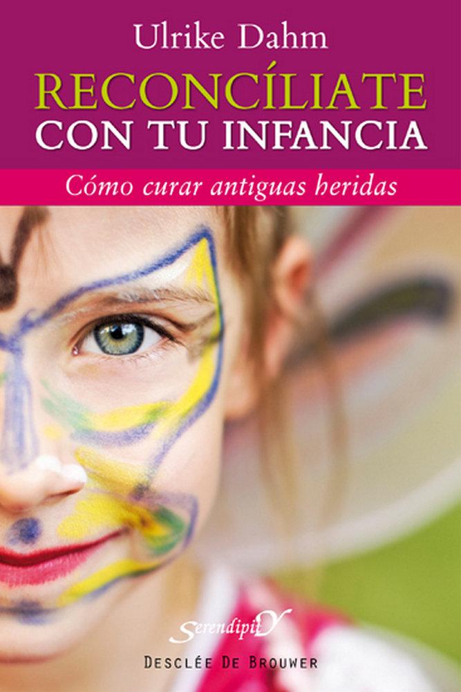 Vorderes Coverbild Reconcíliate con tu infancia : cómo curar antiguas heridas