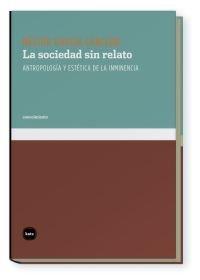 Vorderes Coverbild La sociedad sin relato : antropología y estética de la inminencia