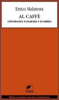 Vorderes Coverbild Al caffè. Conversando d'anarchia e di libertà