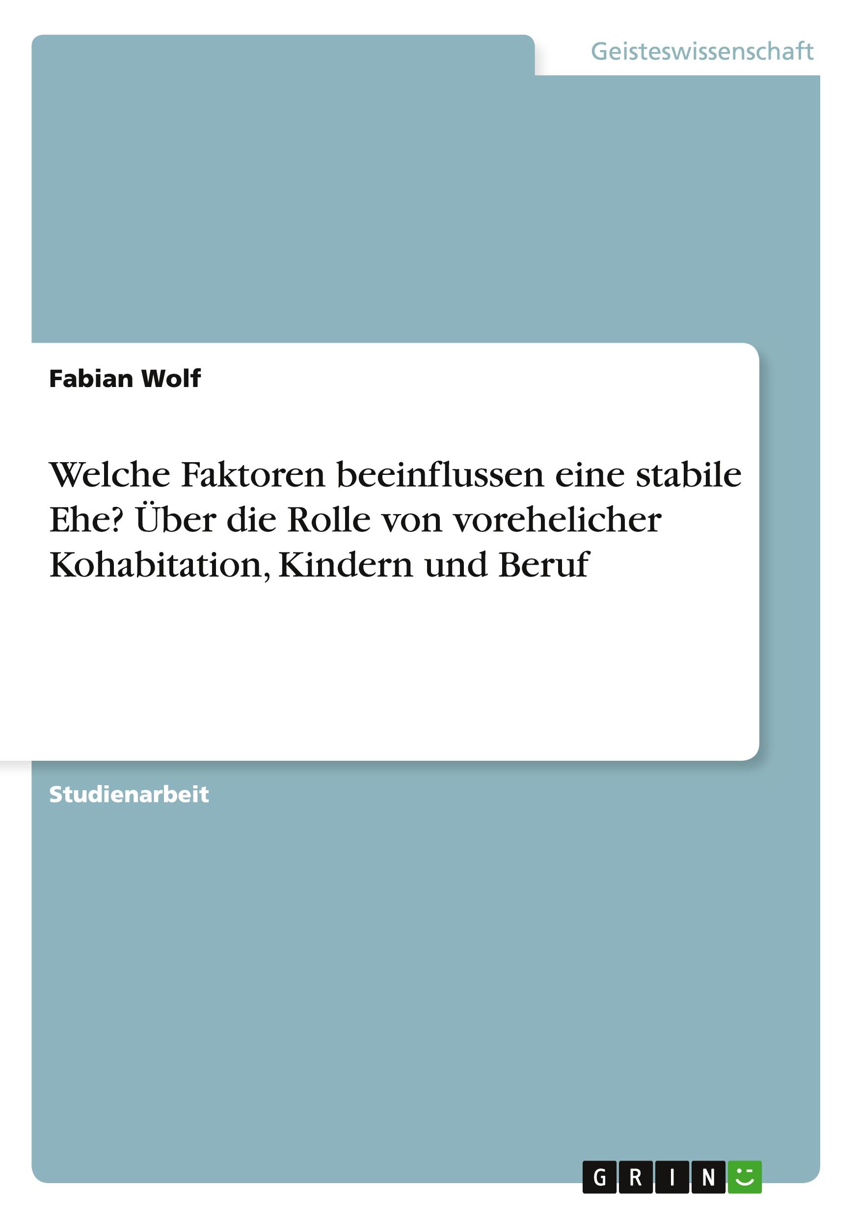 Vorderes Coverbild Welche Faktoren beeinflussen eine stabile Ehe? Über die Rolle von vorehelicher Kohabitation, Kindern und Beruf