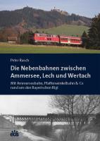 Vorderes Coverbild Die Nebenbahnen zwischen Ammersee, Lech und Wertach