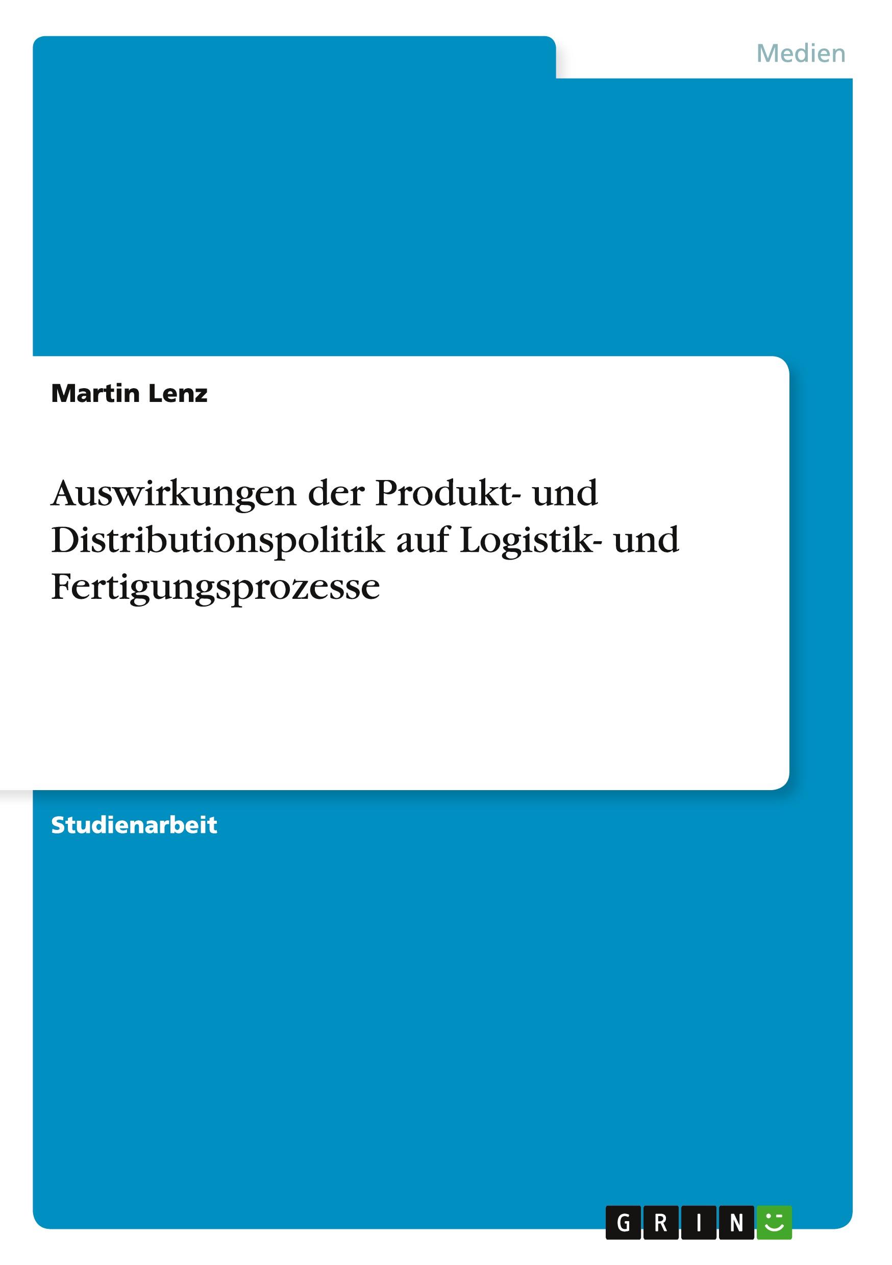 Vorderes Coverbild Auswirkungen der Produkt- und Distributionspolitik auf Logistik- und Fertigungsprozesse