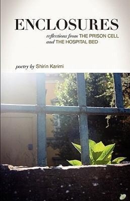Vorderes Coverbild Enclosures: Reflections from the Prison Cell and the Hospital Bed; Poetry by Shirin Karimi