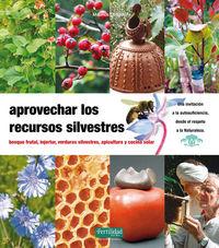 Vorderes Coverbild Aprovechar los recursos silvestres : bosque frutal, injertar, verduras silvestres, apicultura y cocina solar