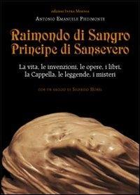 Vorderes Coverbild Raimondo di Sangro principe di Sansevero. La vita, le invenzioni, le opere, i libri, le leggende, i misteri, la Cappella