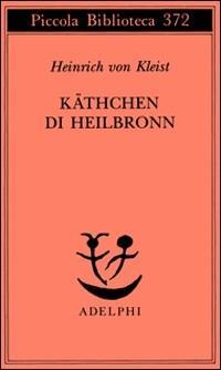 Vorderes Coverbild Käthchen di Heilbronn, ovvero La prova del fuoco. Grande dramma storico-cavalleresco