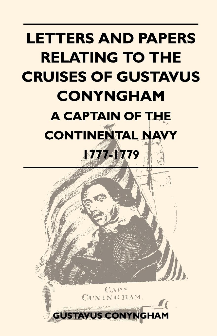 Vorderes Coverbild Letters and Papers Relating to the Cruises of Gustavus Conyngham - A Captain of the Continental Navy 1777-1779