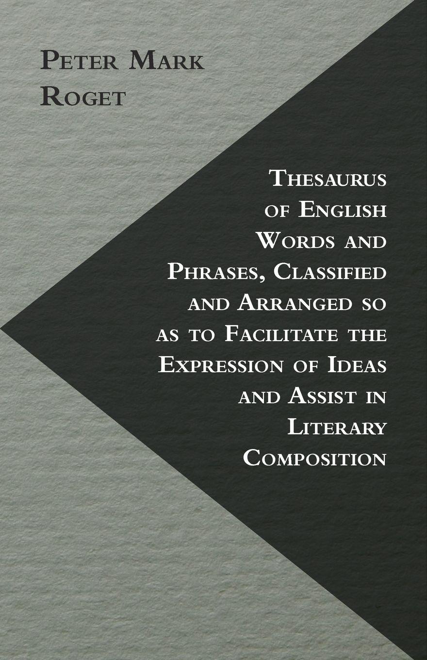 Vorderes Coverbild Thesaurus of English Words and Phrases, Classified and Arranged so as to Facilitate the Expression of Ideas and Assist in Literary Composition