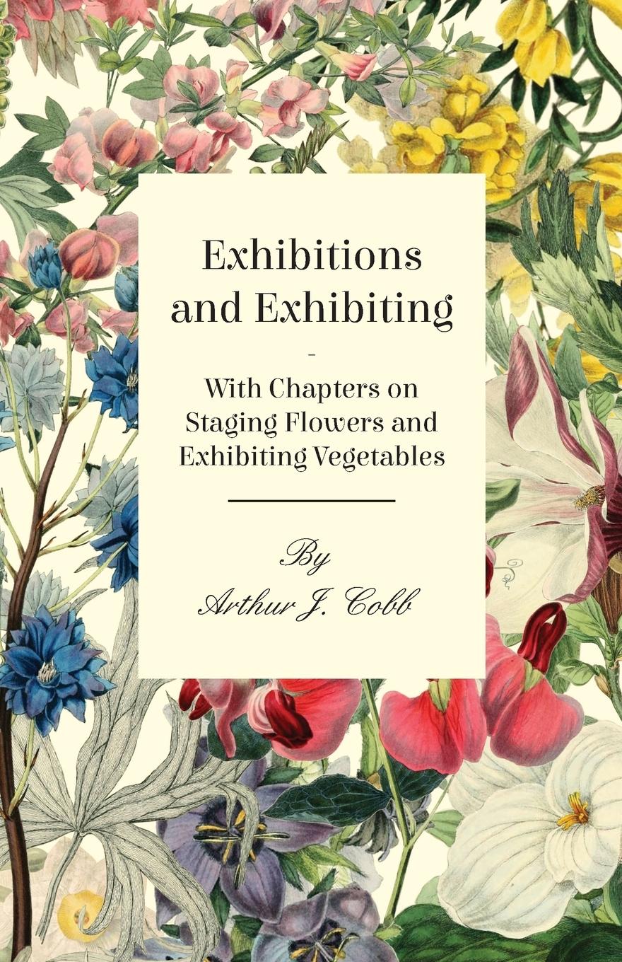 Vorderes Coverbild Exhibitions and Exhibiting - With Chapters on Staging Flowers and Exhibiting Vegetables