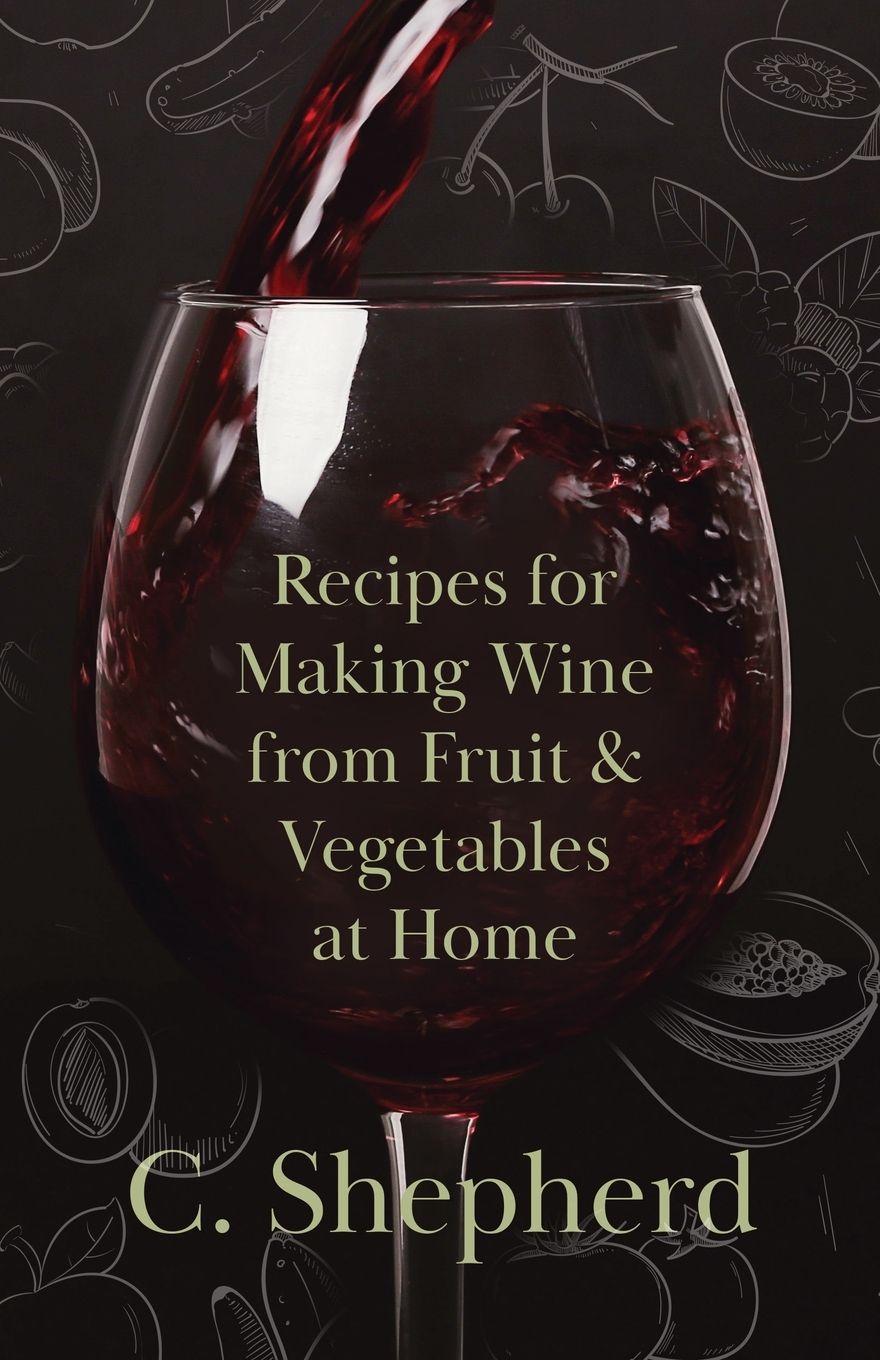 Vorderes Coverbild Recipes for Making Wine from Fruit and Vegetables at Home