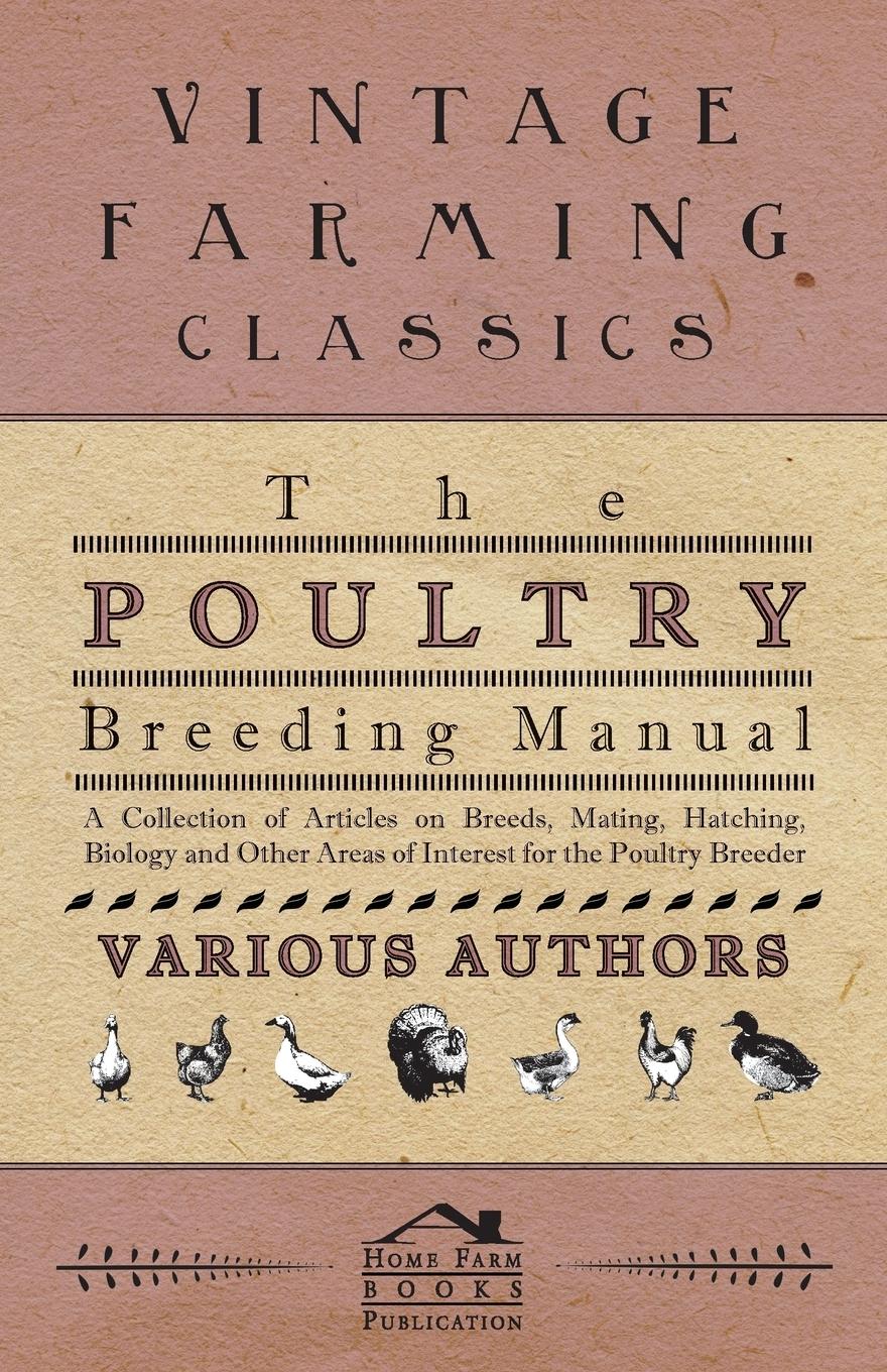 Vorderes Coverbild The Poultry Breeding Manual - A Collection of Articles on Breeds, Mating, Hatching, Biology and Other Areas of Interest for the Poultry Breeder