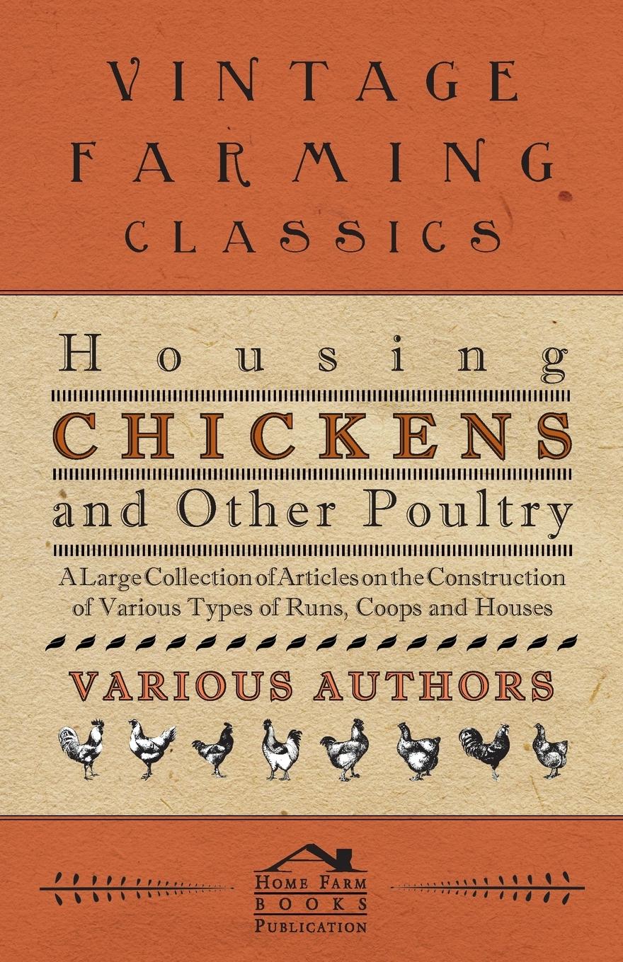 Vorderes Coverbild Housing Chickens and Other Poultry - A Large Collection of Articles on the Construction of Various Types of Runs, Coops and Houses