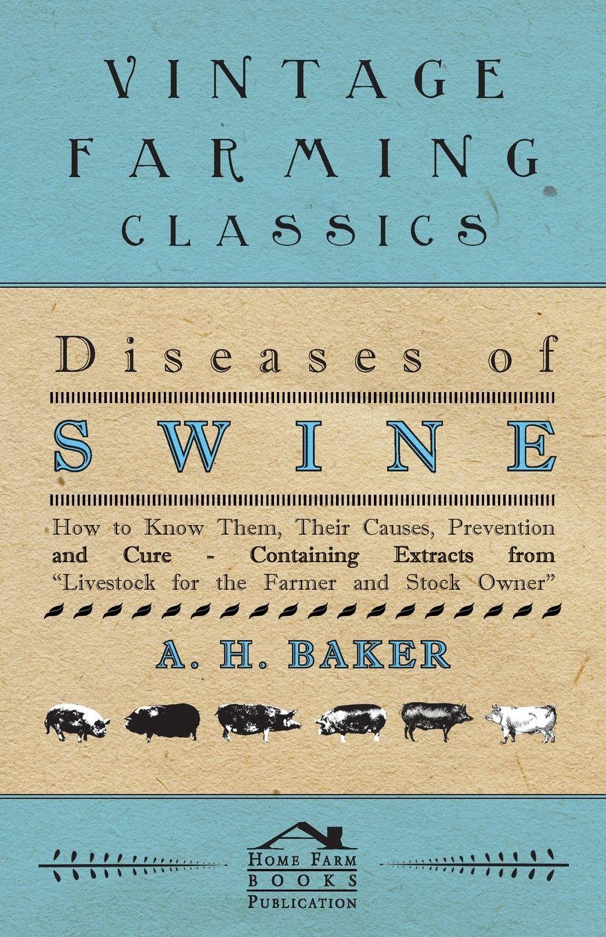 Vorderes Coverbild Diseases of Swine - How to Know Them, Their Causes, Prevention and Cure - Containing Extracts from Livestock for the Farmer and Stock Owner