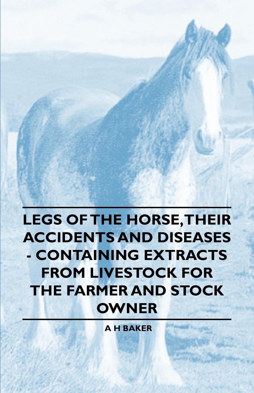 Vorderes Coverbild Legs of the Horse, Their Accidents and Diseases - Containing Extracts from Livestock for the Farmer and Stock Owner
