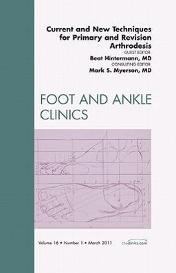 Vorderes Coverbild Current and New Techniques for Primary and Revision Arthrodesis, an Issue of Foot and Ankle Clinics