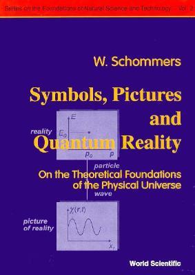 Vorderes Coverbild Symbols, Pictures and Quantum Reality - On the Theoretical Foundations of the Physical Universe
