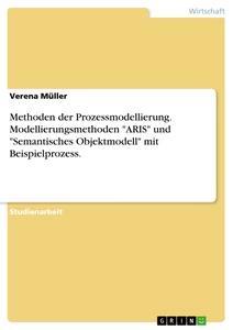 Vorderes Coverbild Methoden der Prozessmodellierung. Modellierungsmethoden "ARIS" und "Semantisches Objektmodell" mit Beispielprozess.
