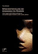 Vorderes Coverbild Sprachentwicklung bei misshandelten Kindern: Eine empirische Untersuchung an vernachlässigten Kindern unter sechs Jahren