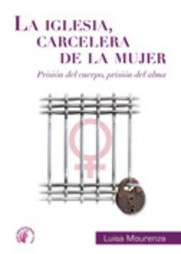 Vorderes Coverbild La Iglesia carcelera de la mujer : prisión del alma, prisión del cuerpo