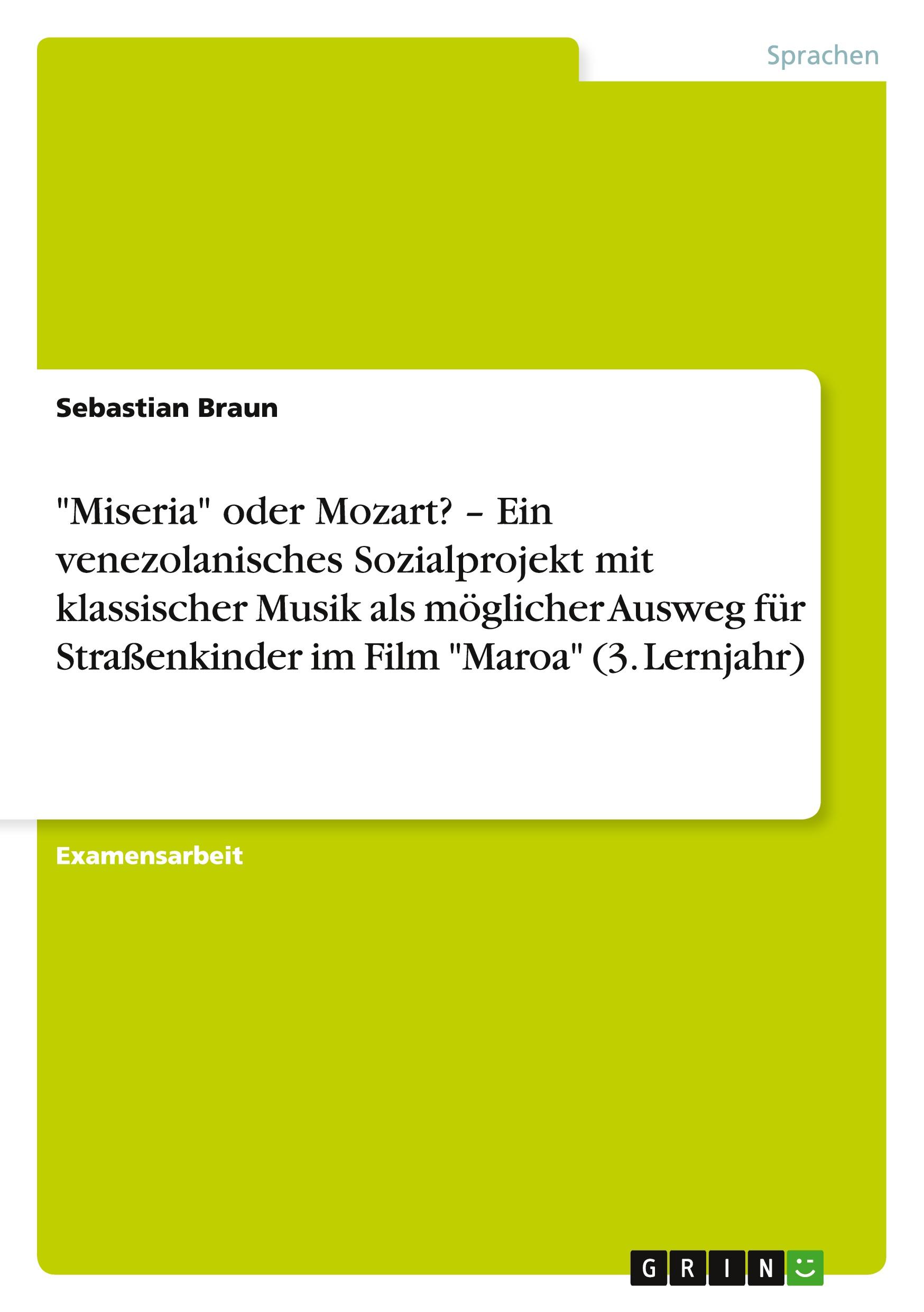 Vorderes Coverbild "Miseria" oder Mozart? - Ein venezolanisches Sozialprojekt mit klassischer Musik als möglicher Ausweg für Straßenkinder im Film "Maroa" (3. Lernjahr)