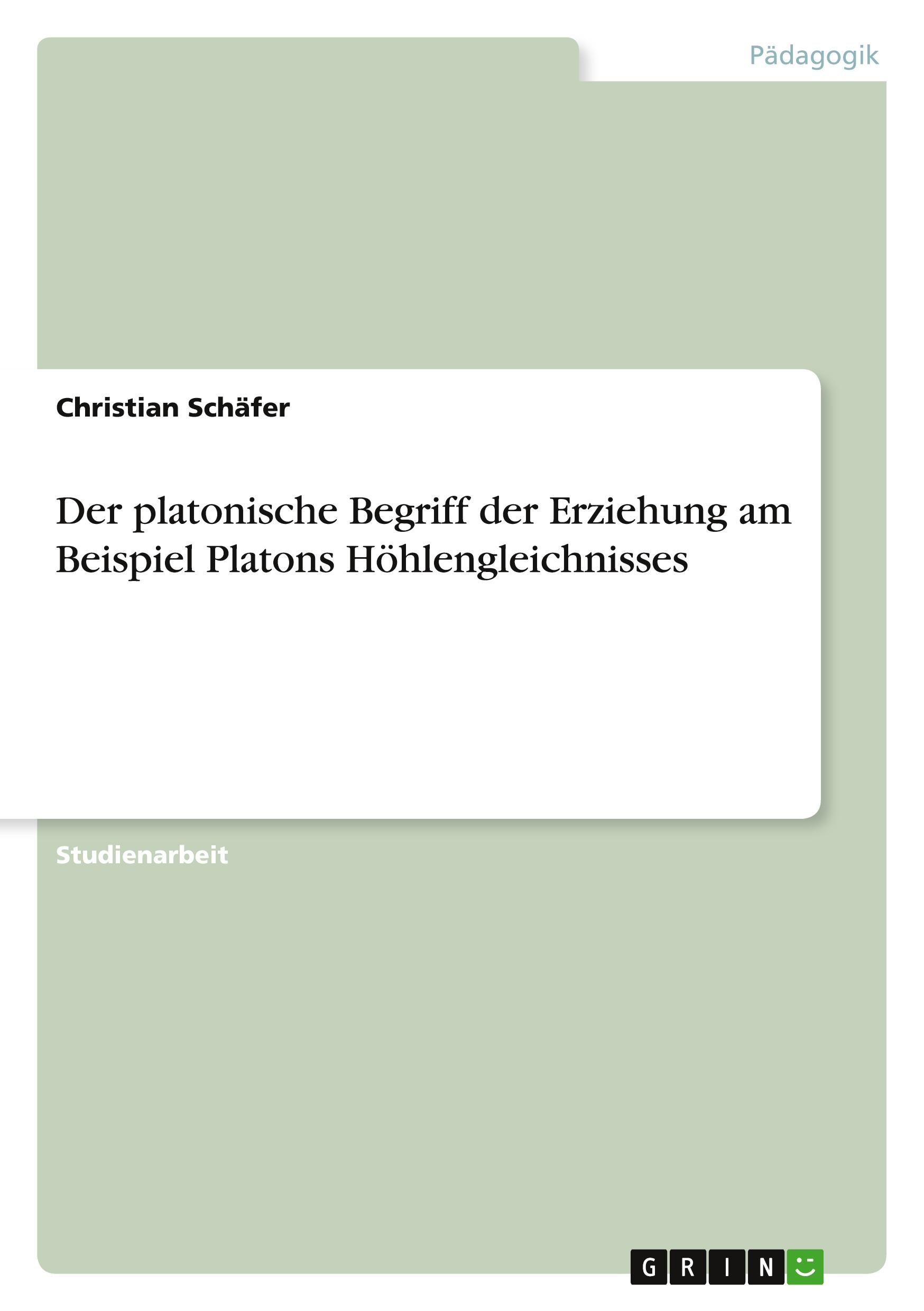 Vorderes Coverbild Der platonische Begriff der Erziehung am Beispiel Platons Höhlengleichnisses