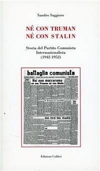 Vorderes Coverbild Né con Truman né con Stalin. Storia del Partito Comunista Internazionalista (1942-1952)