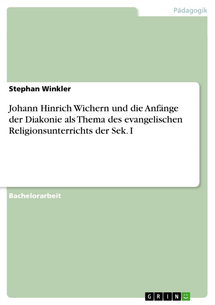 Vorderes Coverbild Johann Hinrich Wichern und die Anfänge der Diakonie als Thema des evangelischen Religionsunterrichts der Sek. I