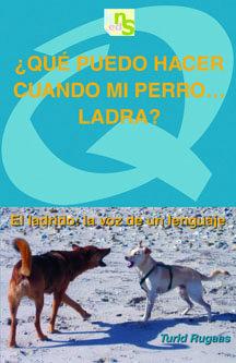 Vorderes Coverbild ¿Qué puedo hacer cuando mi perro ladra? : el ladrido : la voz de un lenguaje