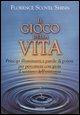 Vorderes Coverbild Il gioco della vita. Principi illuminanti e parole di potere per percorrere con gioia il sentiero dell'esistenza