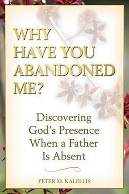 Vorderes Coverbild Why Have You Abandoned Me? Discovering God's Presence When a Father Is Absent