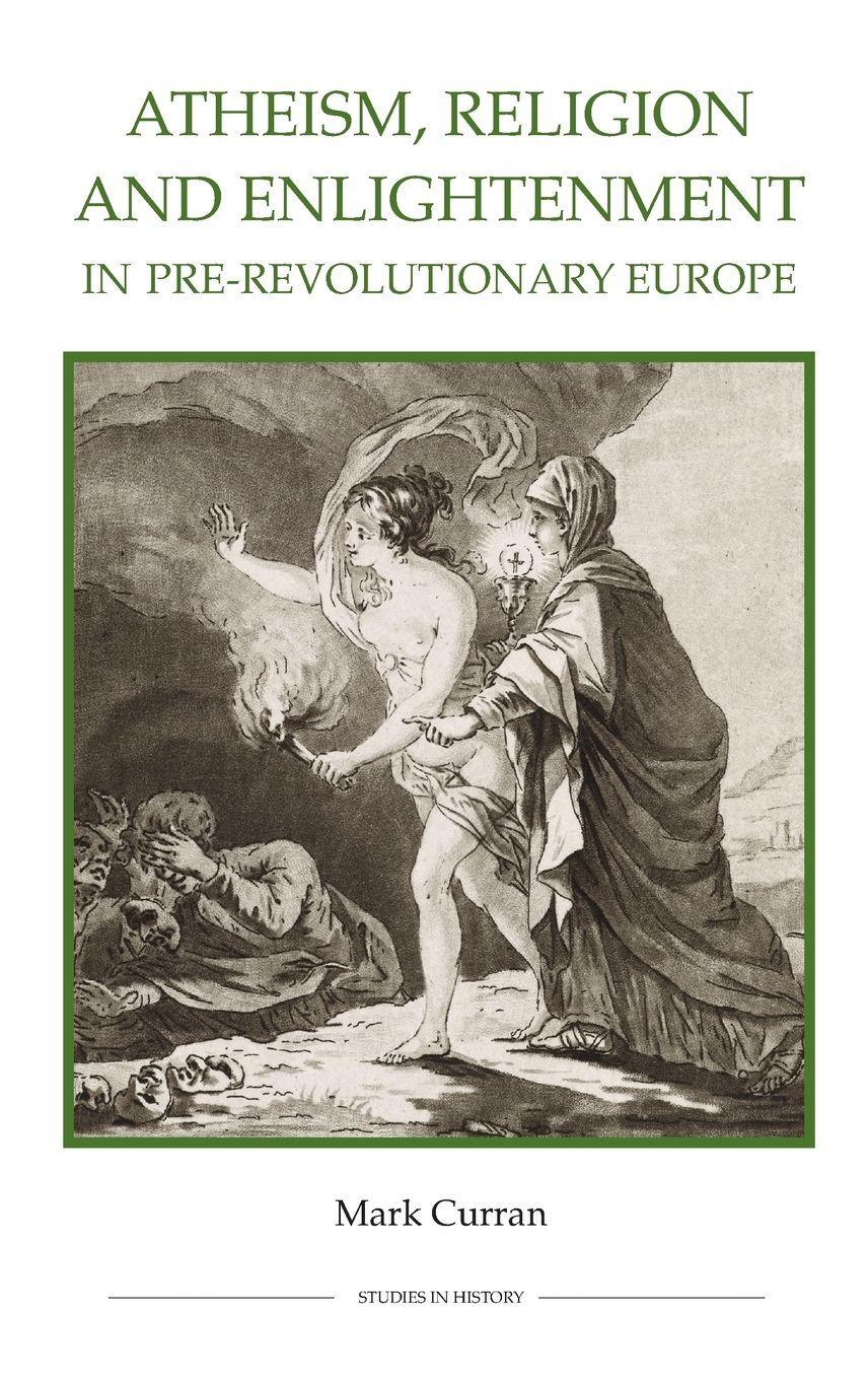 Vorderes Coverbild Atheism, Religion and Enlightenment in Pre-Revolutionary Europe