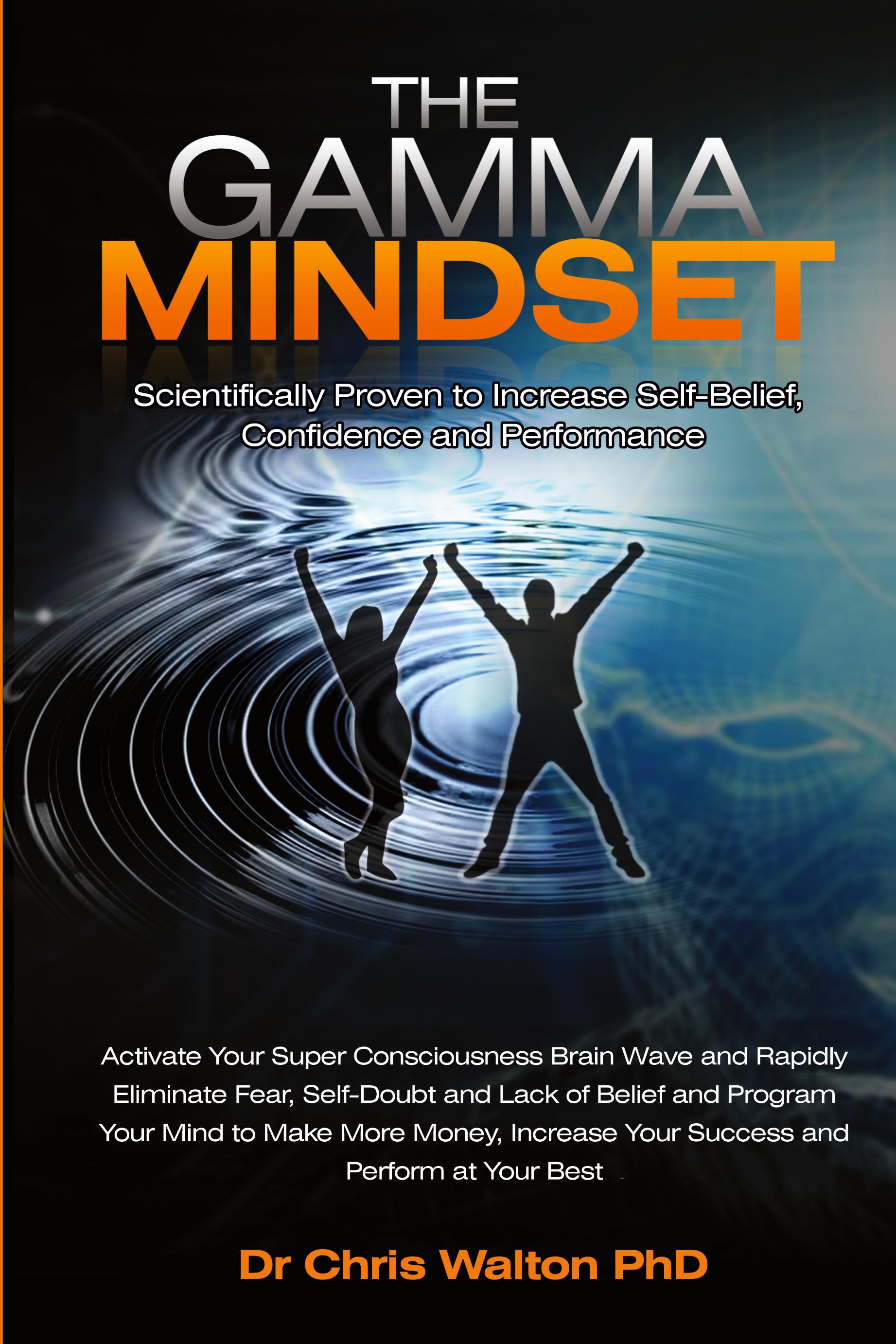 Vorderes Coverbild The Gamma Mindset - Create the Peak Brain State and Eliminate Subconscious Limiting Beliefs, Anxiety, Fear and Doubt in Less Than 90 Seconds! and Awak