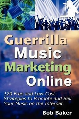 Vorderes Coverbild Guerrilla Music Marketing Online: 129 Free & Low-Cost Strategies to Promote & Sell Your Music on the Internet
