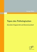 Vorderes Coverbild Topos des Pathologischen: Zwischen Singularität und Gemeinsamkeit