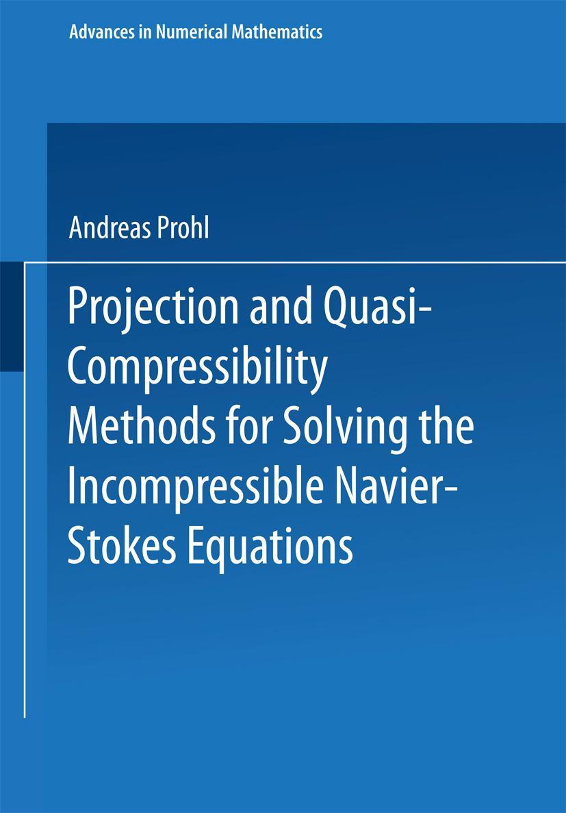 Vorderes Coverbild Projection and Quasi-Compressibility Methods for Solving the Incompressible Navier-Stokes Equations