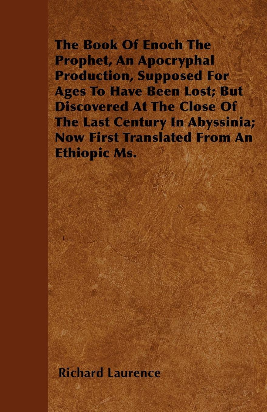 Vorderes Coverbild The Book Of Enoch The Prophet, An Apocryphal Production, Supposed For Ages To Have Been Lost; But Discovered At The Close Of The Last Century In Abyssinia; Now First Translated From An Ethiopic Ms.