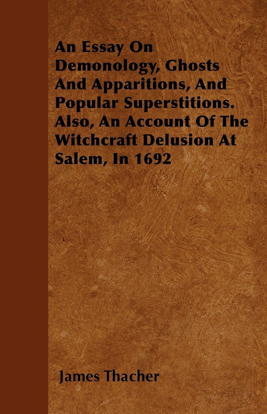 Vorderes Coverbild An Essay on Demonology, Ghosts and Apparitions, and Popular Superstitions - Also, an Account of the Witchcraft Delusion at Salem, in 1692