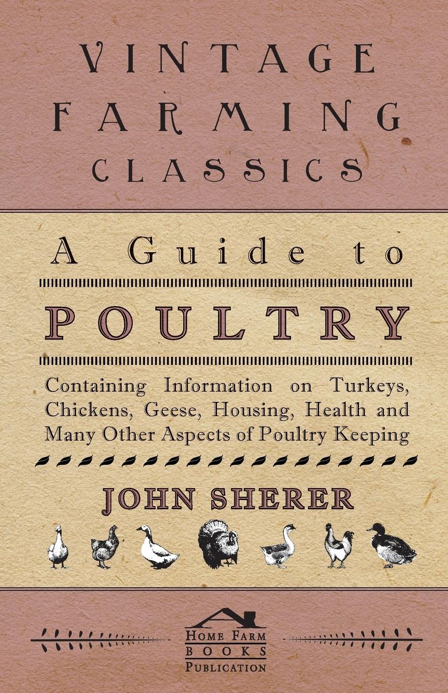 Vorderes Coverbild A Guide to Poultry - Containing Information on Turkeys, Chickens, Geese, Housing, Health and Many Other Aspects of Poultry Keeping