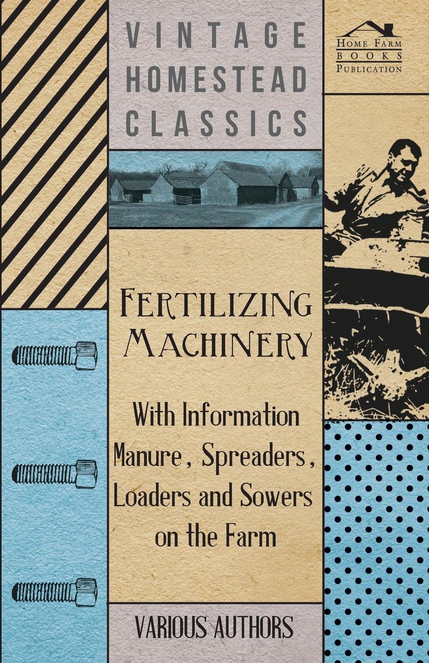 Vorderes Coverbild Fertilizing Machinery - With Information Manure, Spreaders, Loaders and Sowers on the Farm