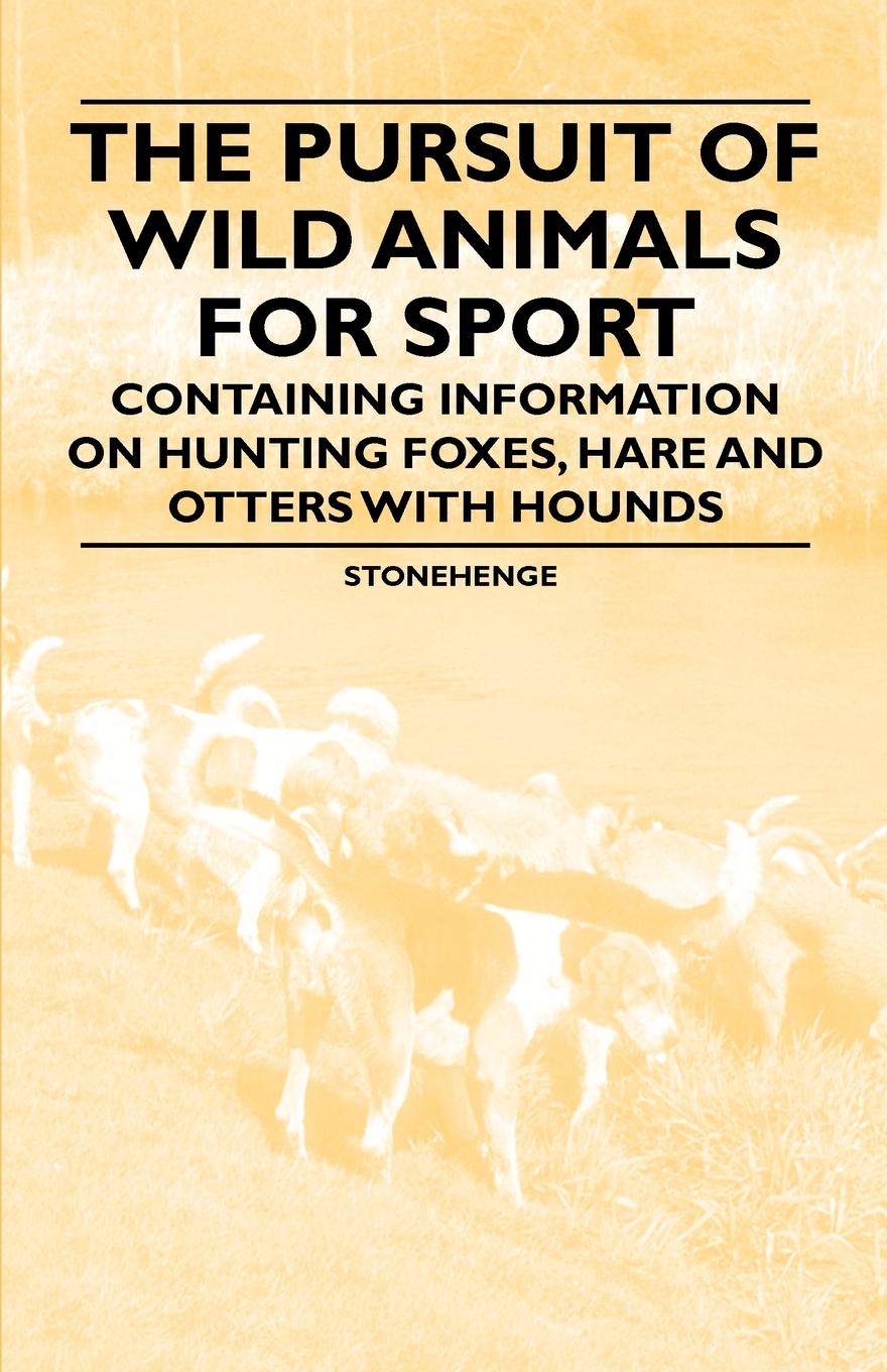 Vorderes Coverbild The Pursuit of Wild Animals for Sport - Containing Information on Hunting Foxes, Hare and Otters with Hounds