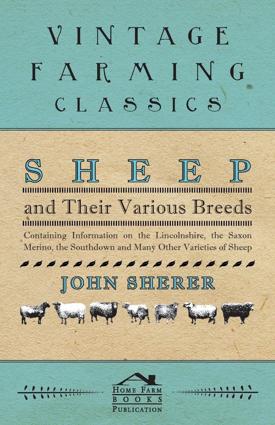 Vorderes Coverbild Sheep and Their Various Breeds - Containing Information on the Lincolnshire, the Saxon Merino, the Southdown and Many Other Varieties of Sheep