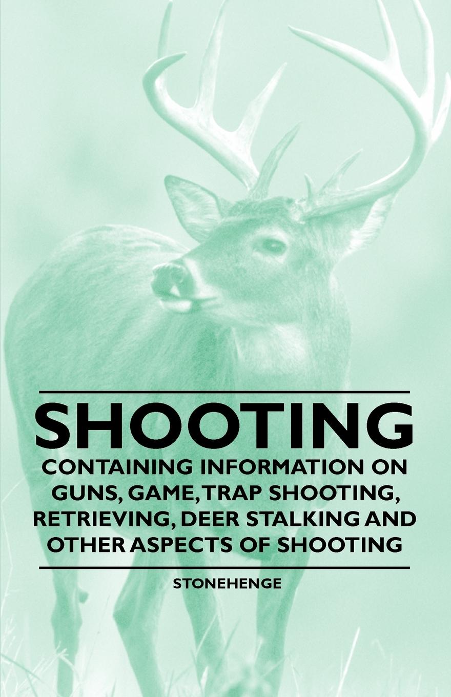 Vorderes Coverbild Shooting - Containing Information on Guns, Game, Trap Shooting, Retrieving, Deer Stalking and Other Aspects of Shooting